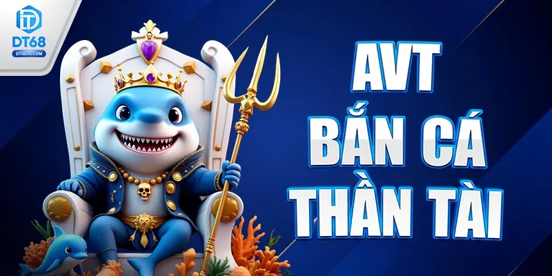 AVT Bắn cá thần tài DT68