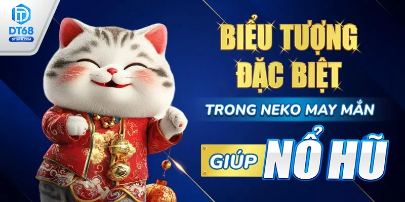Biểu tượng đặc biệt trong Neko May Mắn giúp nổ hũ.