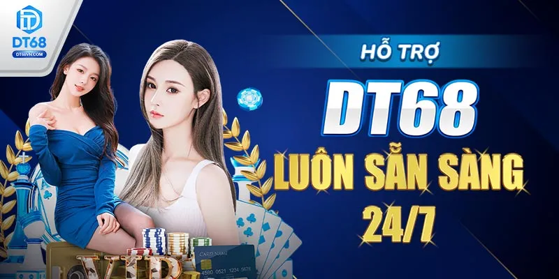 Hỗ trợ DT68 luôn sẵn sàng 24/7.