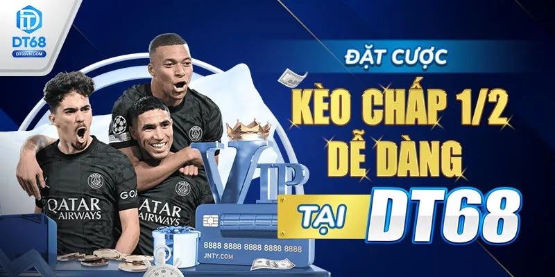 Đặt cược kèo chấp 1/2 dễ dàng tại DT68.