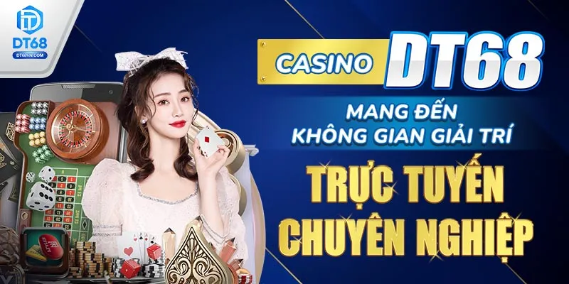 Casino DT68 mang đến không gian giải trí trực tuyến chuyên nghiệp.