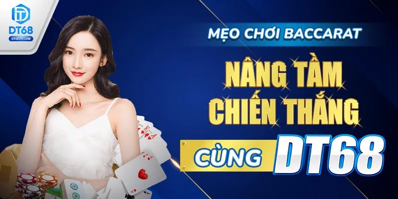 Mẹo chơi Baccarat – Nâng tầm chiến thắng cùng DT68.