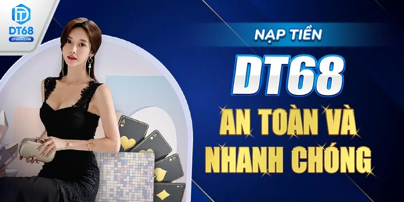 Nạp tiền DT68 an toàn và nhanh chóng.