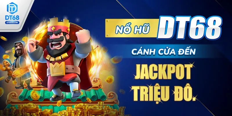 Nổ hũ DT68 – cánh cửa đến Jackpot triệu đô.