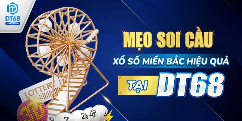 Mẹo soi cầu Xổ số miền Bắc hiệu quả tại DT68.