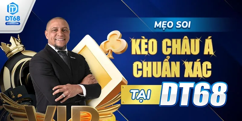Mẹo soi Kèo Châu Á chuẩn xác từ DT68. 